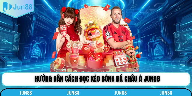 Hướng dẫn cách đọc kèo bóng đá châu Á Jun88